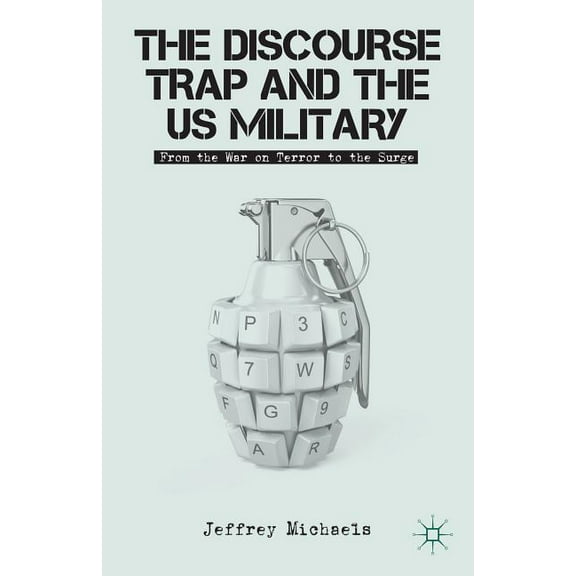 The Discourse Trap and the US Military: From the War on Terror to the Surge, (Hardcover)