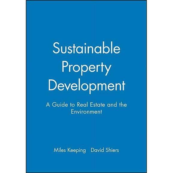 Sustainable Property Development: A Guide to Real Estate and the Environment (Paperback)