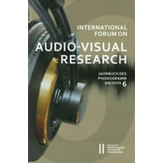 International Forum on Audiovisual Research: International Forum on Audio-Visual Research Jahrbuch Des Phonogrammarchivs 6 (Series #6) (Paperback)