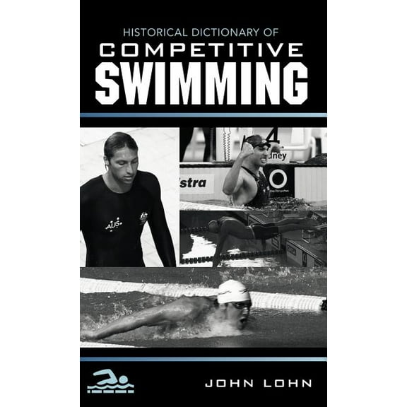 Historical Dictionaries of Sports Historical Dictionary of Competitive Swimming, Book 1, (Hardcover)