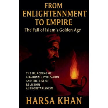 From Enlightenment to Empire: The Fall of Islam&apos;s Golden Age, (Paperback)