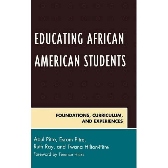 Critical Black Pedagogy in Education Educating African American Students: Foundations, Curriculum, and Experiences, (Hardcover)