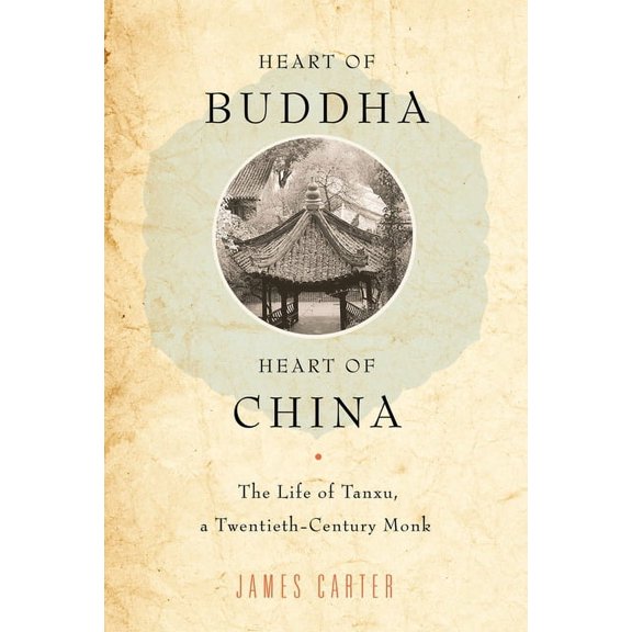Heart of Buddha, Heart of China: The Life of Tanxu, a Twentieth Century Monk, (Paperback)
