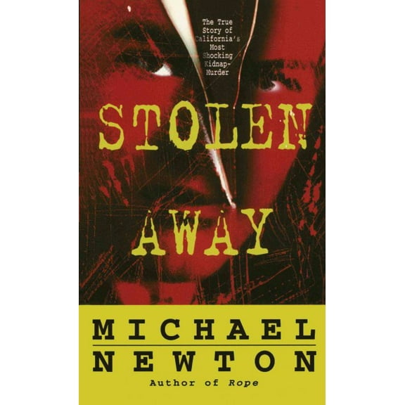 Stolen Away : The True Story Of Californias Most Shocking Kidnapmurder (Paperback)