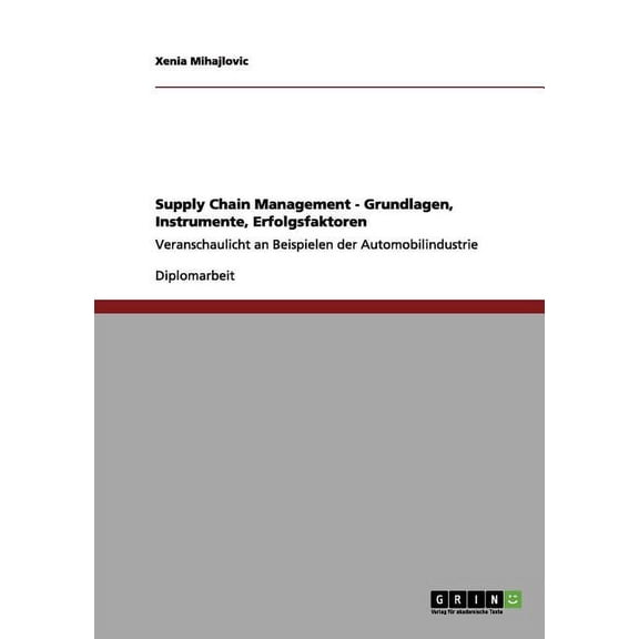 Supply Chain Management - Grundlagen, Instrumente, Erfolgsfaktoren : Veranschaulicht an Beispielen der Automobilindustrie (Paperback)