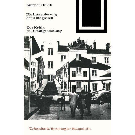 Die Inszenierung Der Alltagswelt: Zur Kritik Der Stadtgestaltung, (Paperback)