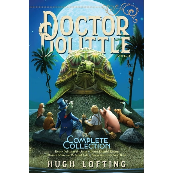 Doctor Dolittle the Complete Collection Doctor Dolittle the Complete Collection, Vol. 4: Doctor Dolittle in the Moon; Doctor Dolittle's Return; Doctor Dolittle , Book 4, (Paperback)