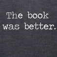 thumbnail image 3 of CafePress - The Book Was Better Long Sleeve T Shirt - Womens Hooded Shirt, 3 of 3
