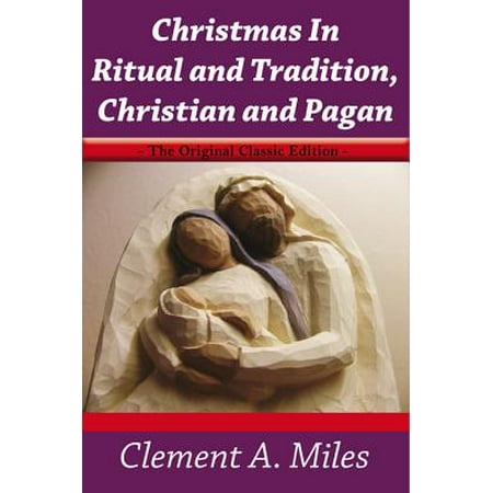 Pagans Christmas Christmas In Ritual and Tradition,Christian and Pagan - The Original Classic Edition - eBook ()