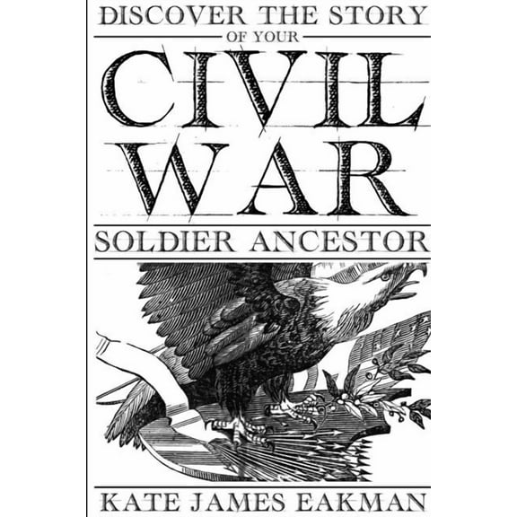 Discover the Story of Your Civil War Soldier Ancestor, (Paperback)