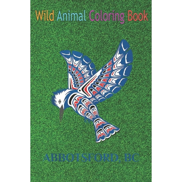 Download Wild Animal Coloring Book Abbotsford British Columbia Canada Native Kingfisher Bird An Coloring Book Featuring Beautiful Forest Animals Birds Plants And Wildlife For Stress Relief And Relaxation Paperback Walmart Com