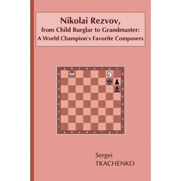 Nikolai Rezvov, from Child Burglar to Grandmaster: A World Champion's Favorite Composers, (Paperback)