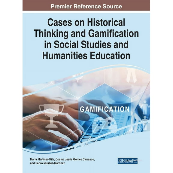 Cases on Historical Thinking and Gamification in Social Studies and Humanities Education, (Hardcover)