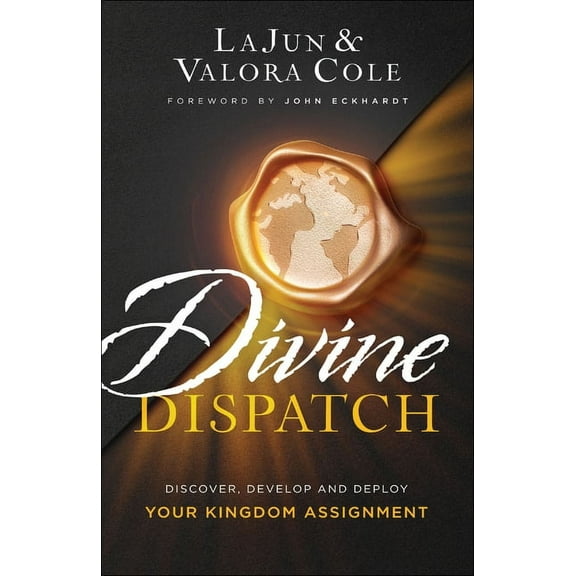 Divine Dispatch: Discover, Develop and Deploy Your Kingdom Assignment, (Paperback)