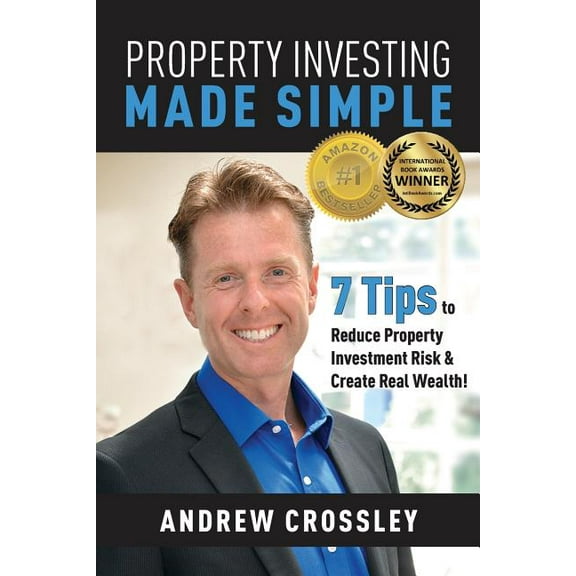 Property Investing Made Simple: 7 Tips to Reduce Property Investment Risk and Create Real Wealth (Paperback)