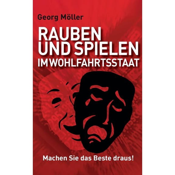 Rauben und Spielen im Wohlfahrtsstaat: Machen Sie das Beste draus!, (Paperback)