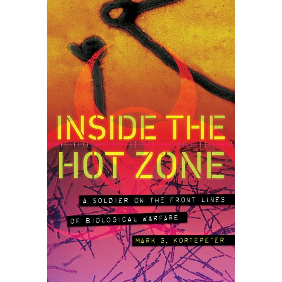 Inside the Hot Zone: A Soldier on the Front Lines of Biological Warfare, (Hardcover)