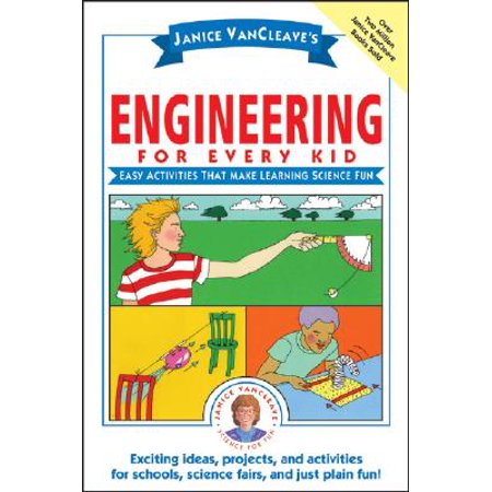 Janice Vancleave's Engineering for Every Kid : Easy Activities That Make Learning Science