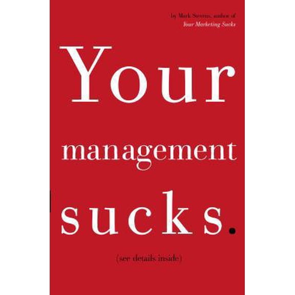 Pre-Owned Your Management Sucks: Why You Have to Declare War on Yourself . . . and Your Business (Hardcover) 1400054931 9781400054930