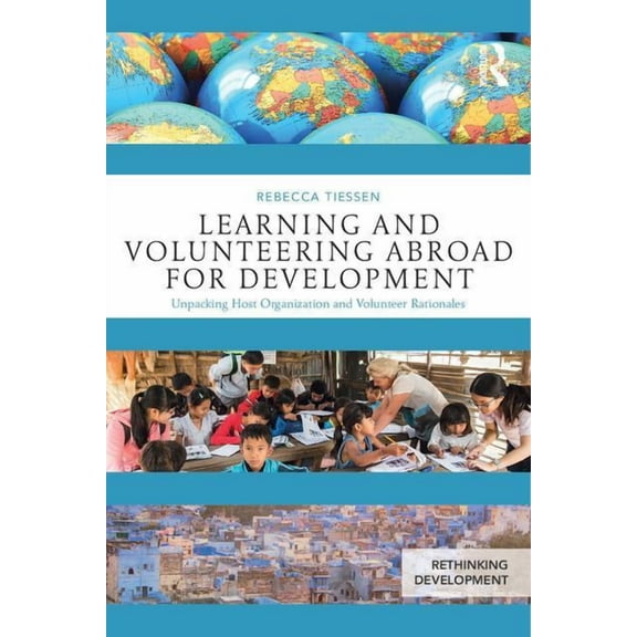 Rethinking Development Learning and Volunteering Abroad for Development: Unpacking Host Organization and Volunteer Rationales, (Paperback)