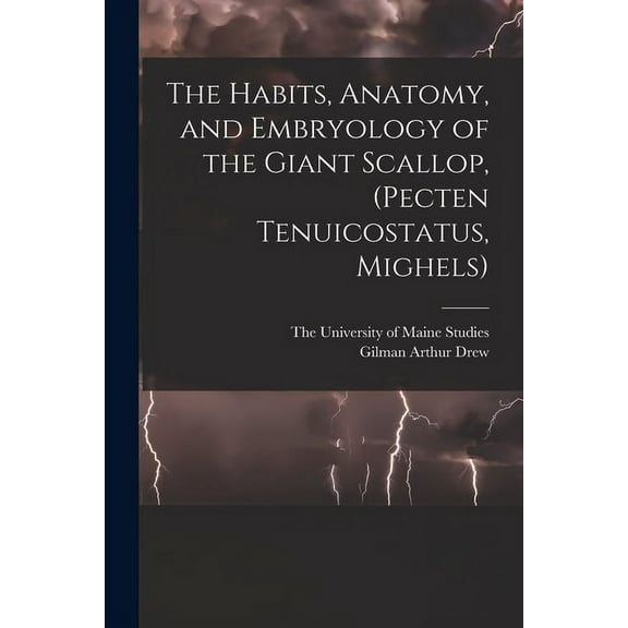 The Habits, Anatomy, and Embryology of the Giant Scallop, (Pecten Tenuicostatus, Mighels) (Paperback)