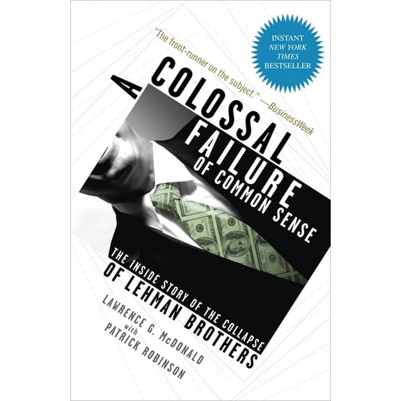 A Colossal Failure of Common Sense: The Inside Story of the Collapse of Lehman Brothers, (Paperback)