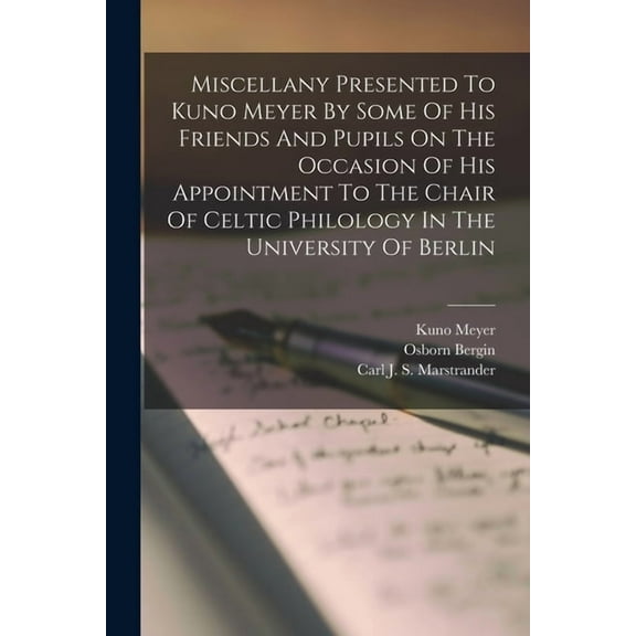 Miscellany Presented To Kuno Meyer By Some Of His Friends And Pupils On The Occasion Of His Appointment To The Chair Of Celtic Philology In The University Of Berlin (Paperback)