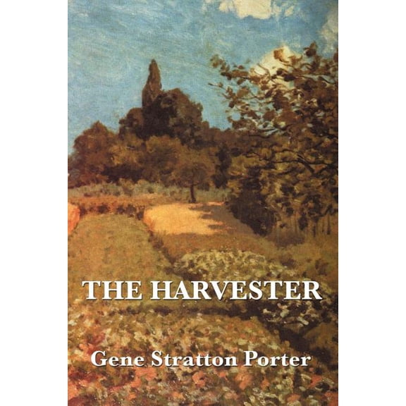 The Harvester: A Classic American Romance of Nature and Healing, (Paperback)