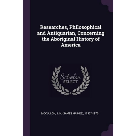Researches, Philosophical and Antiquarian, Concerning the Aboriginal History of America (Paperback)