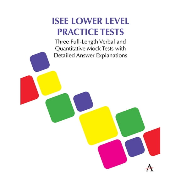 Anthem Learning Scat(tm) Test Prep ISEE Lower Level Practice Tests: Three Full-Length Verbal and Quantitative Mock Tests with Detailed Answer Explanations, (Paperback)