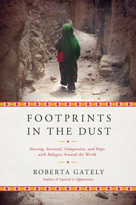 Footprints in the Dust Nursing Survival Compassion and Hope with
Refugees Around the World Epub-Ebook