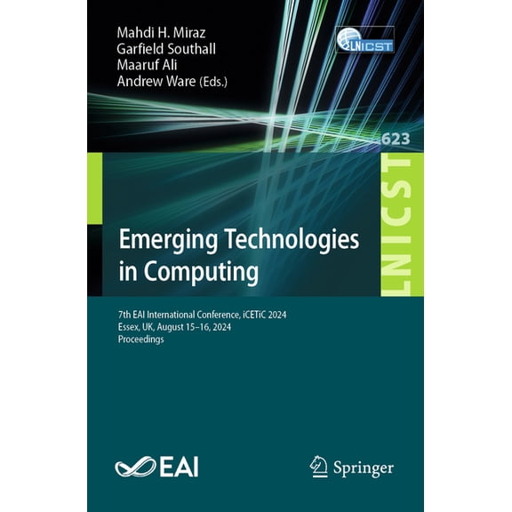 Lecture Notes of the Institute for Compu Emerging Technologies in Computing: 7th Eai International Conference, Icetic 2024, Essex, Uk, August 15-16, 2024, Procee, Book 623, (Paperback)
