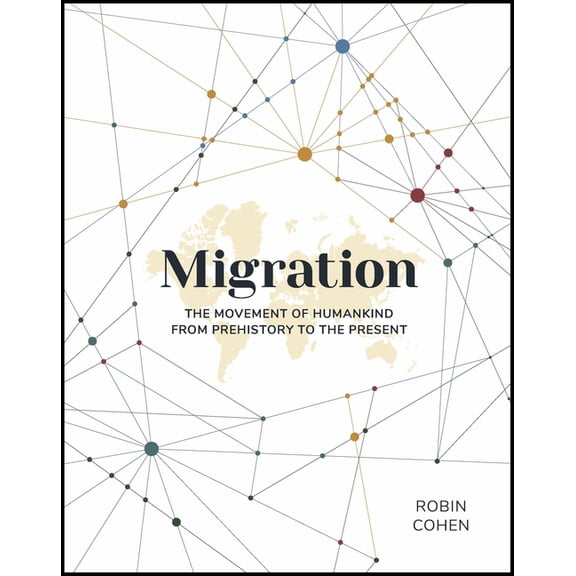 Migration: The Movement of Humankind from Prehistory to the Present, (Hardcover)