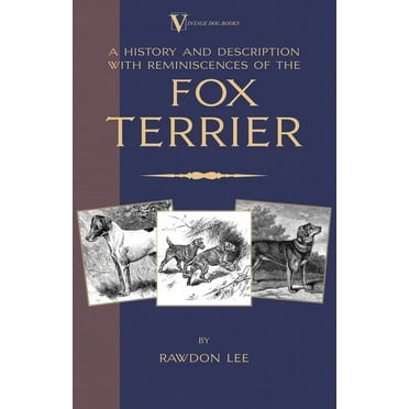 A History and Description, With Reminiscences, of the Fox Terrier (A Vintage Dog Books Breed Classic - Terriers)