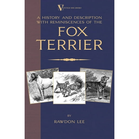 Vintage Dog Books Breed Classic A History and Description, with Reminiscences, of the Fox Terrier (a Vintage Dog Books Breed Classic - Terriers), (Hardcover)