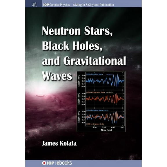 Iop Concise Physics: Neutron Stars, Black Holes, and Gravitational Waves (Hardcover)