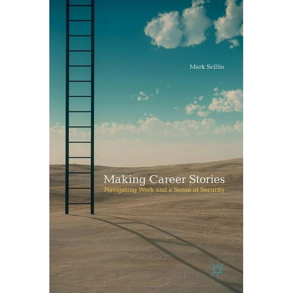 Making Career Stories: Navigating Work and a Sense of Security, (Hardcover)