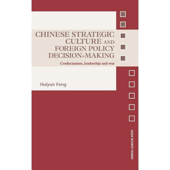 Asian Security Studies Chinese Strategic Culture and Foreign Policy Decision-Making: Confucianism, Leadership and War, (Hardcover)