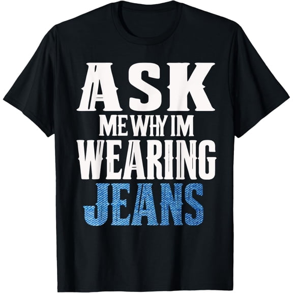 Exquisite and comfortable-Ask me why I'm wearing jeans-Denim Day Awareness T-Shirt
