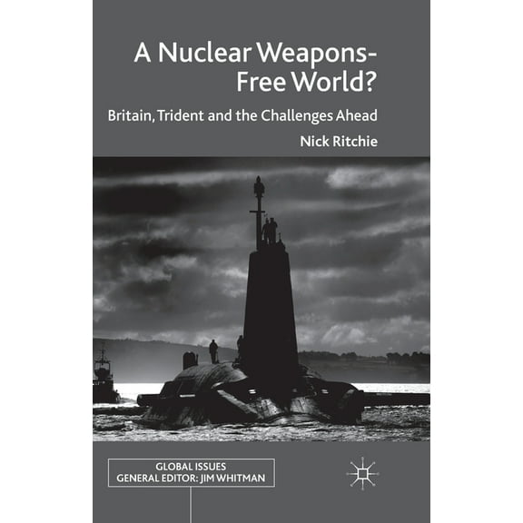 Global Issues A Nuclear Weapons-Free World?: Britain, Trident and the Challenges Ahead, (Paperback)