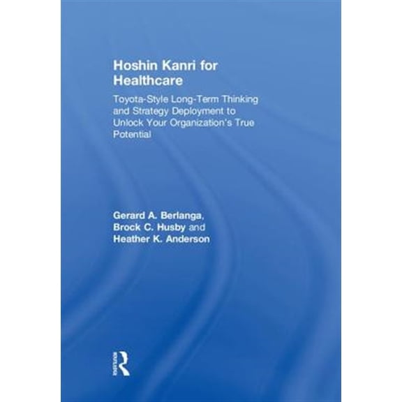 Pre-Owned Hoshin Kanri for Healthcare: Toyota-Style Long-Term Thinking and Strategy Deployment to Unlock Your Organization's True Potential (Hardcover)