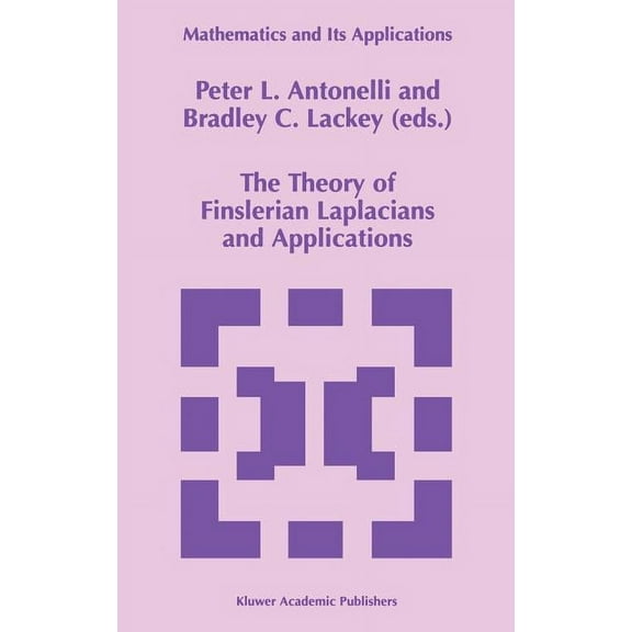 Mathematics and Its Applications The Theory of Finslerian Laplacians and Applications, Book 459, (Hardcover)