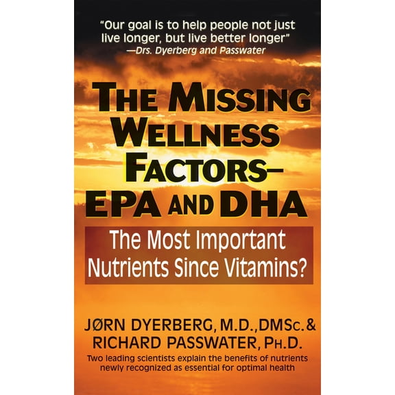The Missing Wellness Factors: EPA and Dha: The Most Important Nutrients Since Vitamins?, (Paperback)