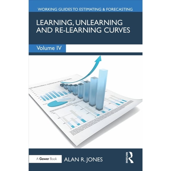 Working Guides to Estimating & Forecasti Learning, Unlearning and Re-Learning Curves, (Paperback)