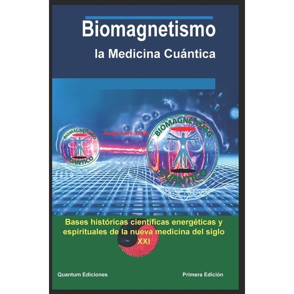 Biomagnetismo: la Medicina Cuántica: Bases históricas, cientÃÂficas, energéticas y espirituales de la nueva medicina del , (Paperback)