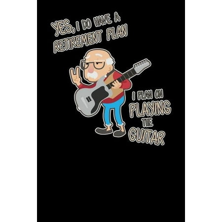 Funny Notebooks Yes I Do Have A Retirement Plan On Playing Guitar: 120 Pages 6×9 Music Sheet Funny Grandpa Leaving Job & Fingerboard Gift