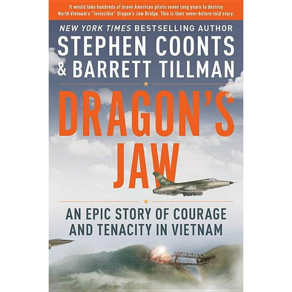Dragon's Jaw: An Epic Story of Courage and Tenacity in Vietnam, (Hardcover)