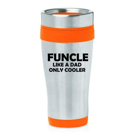 16 oz Insulated Stainless Steel Travel Mug Funcle Like A Dad Only Cooler Funny Fun Uncle