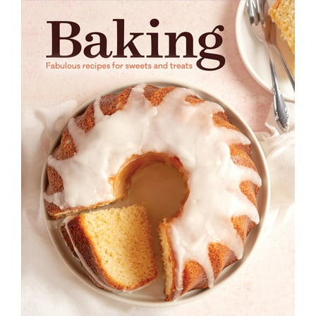 Baking: Fabulous Recipes for Sweets and Treats, (Hardcover)