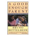 thumbnail image 2 of A Good Enough Parent By Bettelheim, Bruno, 2 of 2